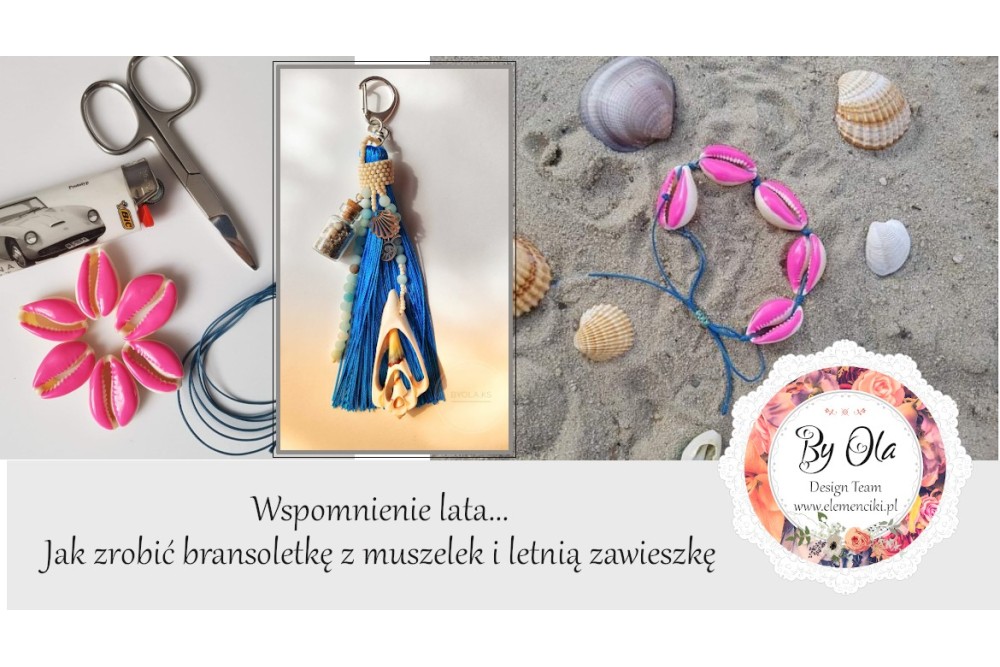 Wspomnienie lata - Jak wykonać bransoletkę z muszelek i letnią zawieszkę